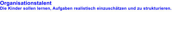 Organisationstalent Die Kinder sollen lernen, Aufgaben realistisch einzuschtzen und zu strukturieren.